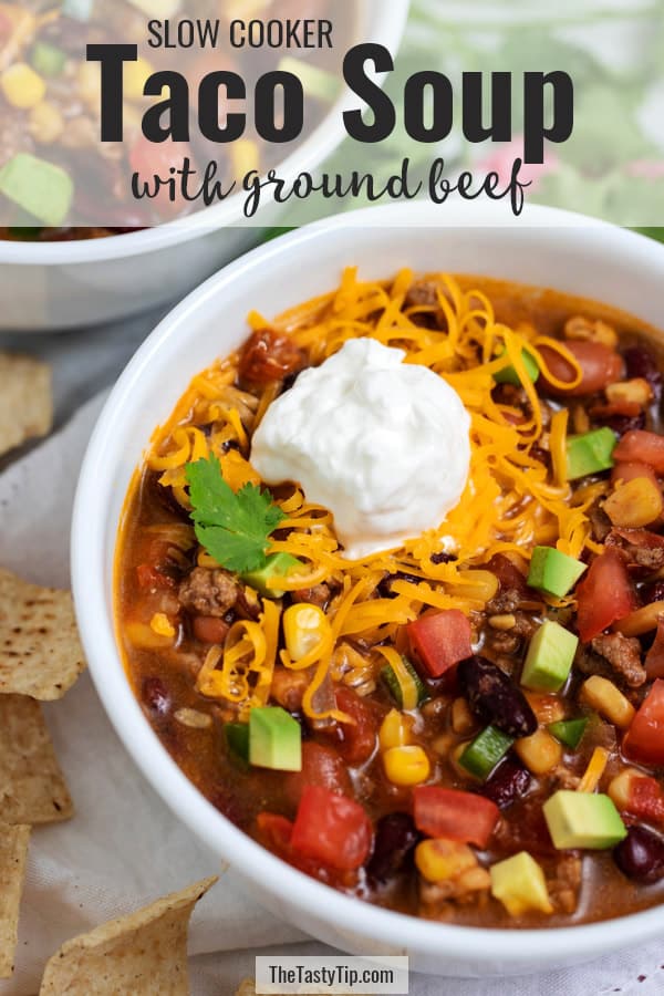 Best Slow Cooker Taco Soup with Ground Beef - The Tasty Tip